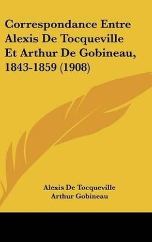 Correspondance Entre Alexis de Tocqueville Et Arthur de Gobineau, 1843-1859 (1908)