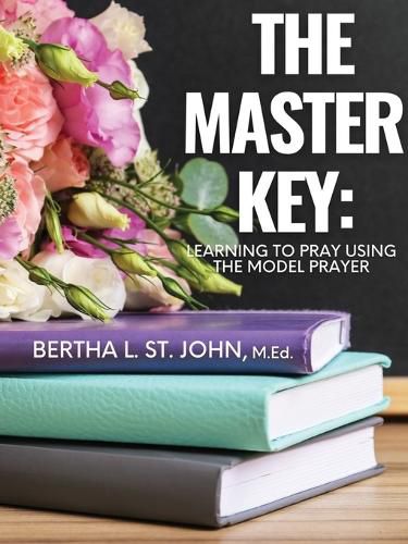 Cover image for The Master Key: Learning to Pray Using the Model Prayer