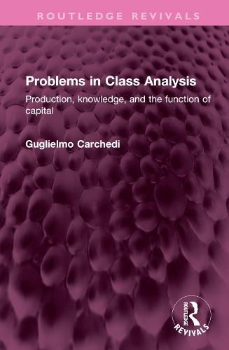 Cover image for Problems in Class Analysis: Production, knowledge, and the function of capital