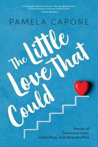 Cover image for The Little Love That Could: Stories of Tenacious Love, Underdogs, and Ragamuffins