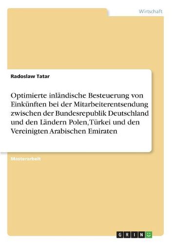 Cover image for Optimierte inlaendische Besteuerung von Einkuenften bei der Mitarbeiterentsendung zwischen der Bundesrepublik Deutschland und den Laendern Polen, Tuerkei und den Vereinigten Arabischen Emiraten