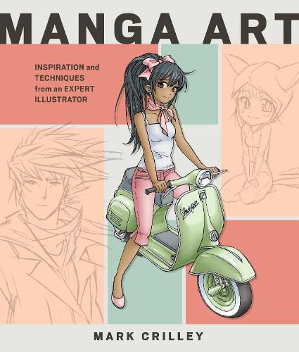 Manga Art - Inspiration and Techniques from an Exp ert Illustrator