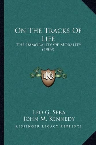 On the Tracks of Life: The Immorality of Morality (1909)