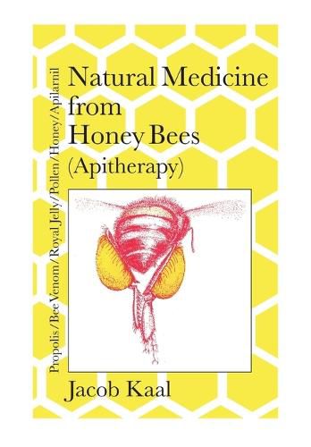 Cover image for Natural Medicine from Honey Bees (Apitherapy): Bees; propolis, bee venom, royal jelly, pollen, honey, apilarnil