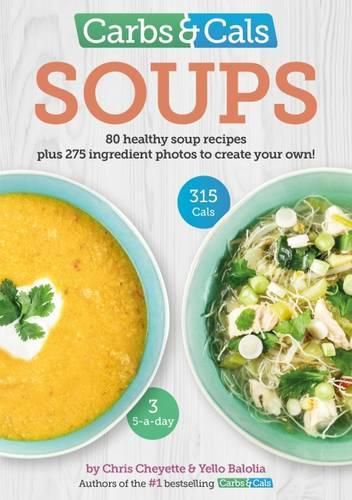 Cover image for Carbs & Cals Soups: 80 Healthy Soup Recipes & 275 Photos of Ingredients to Create Your Own!