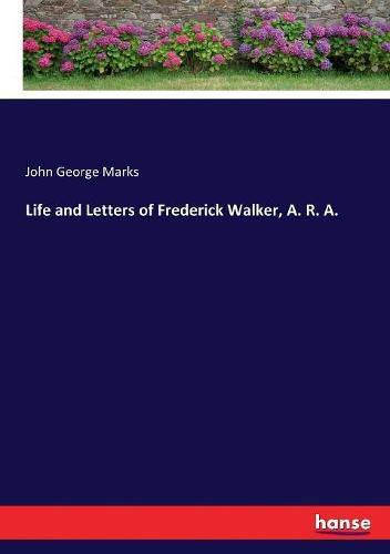 Life and Letters of Frederick Walker, A. R. A.