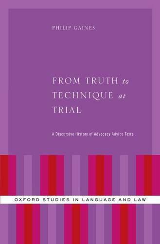 Cover image for From Truth to Technique at Trial: A Discursive History of Advocacy Advice Texts