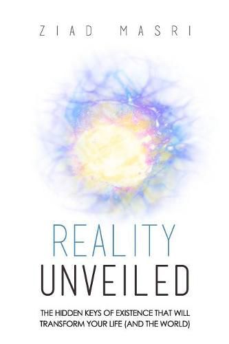 Reality Unveiled: Hidden Keys of Existence That Transform Your Life