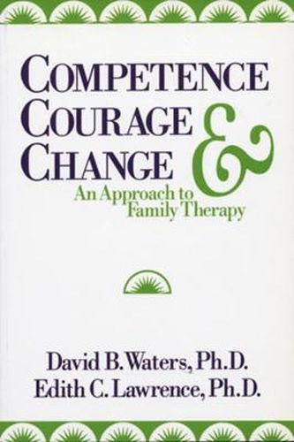 Competence, Courage, and Change: an Approach to Family Therapy