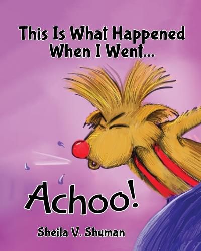 Cover image for This Is What Happened When I Went Achoo!