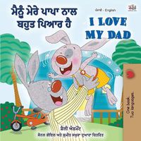 Cover image for I Love My Dad (Punjabi English Bilingual Book for Kids): Punjabi India