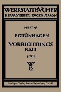 Cover image for Der Vorrichtungsbau: III Wirtschaftliche Herstellung Und Ausnutzung Der Vorrichtungen