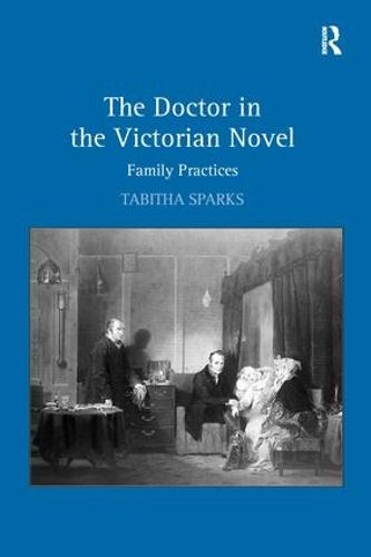 Cover image for The Doctor in the Victorian Novel: Family Practices