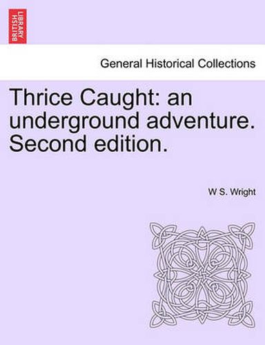 Cover image for Thrice Caught: An Underground Adventure. Second Edition.