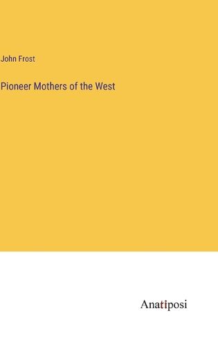 Cover image for Pioneer Mothers of the West