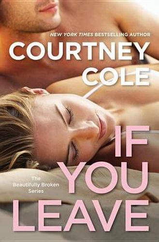 Cover image for If You Leave: The Beautifully Broken Series: Book 2