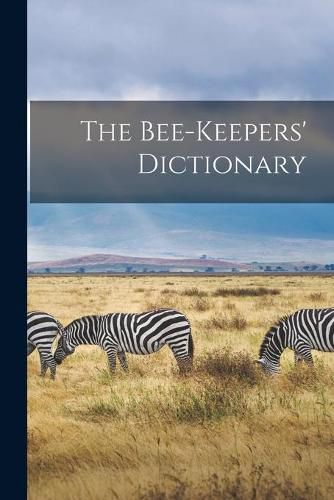 Cover image for The Bee-keepers' Dictionary [microform]