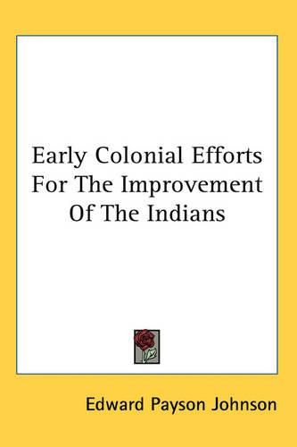 Cover image for Early Colonial Efforts For The Improvement Of The Indians