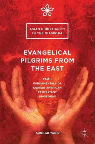 Evangelical Pilgrims from the East: Faith Fundamentals of Korean American Protestant Diasporas