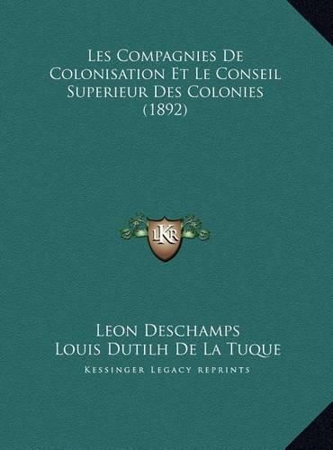 Les Compagnies de Colonisation Et Le Conseil Superieur Des Colonies (1892)