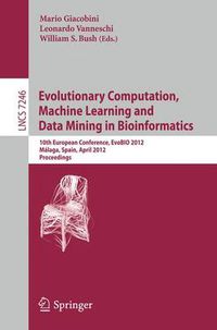 Cover image for Evolutionary Computation, Machine Learning and Data Mining in Bioinformatics: 10th European Conference, EvoBIO 2012, Malaga, Spain, April 11-13, 2012, Proceedings