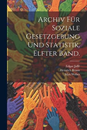 Cover image for Archiv fuer soziale Gesetzgebung und Statistik. Elfter Band.