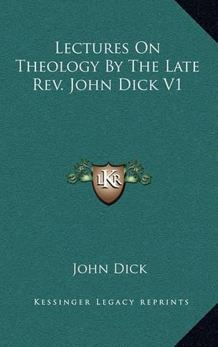 Cover image for Lectures on Theology by the Late REV. John Dick V1