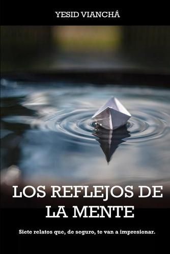 Cover image for Los reflejos de la mente: Siete relatos que, de seguro, te van a impresionar