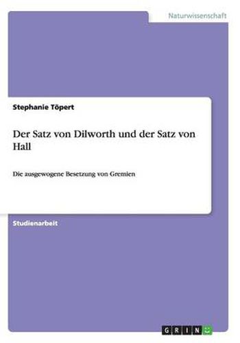 Cover image for Der Satz von Dilworth und der Satz von Hall: Die ausgewogene Besetzung von Gremien
