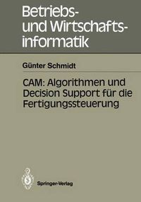 Cover image for CAM: Algorithmen und Decision Support fur die Fertigungssteuerung