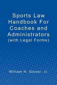 Cover image for Sports Law Handbook For Coaches and Administrators: (with Legal Forms)