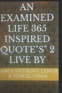 Cover image for An Examined Life 365 Inspired Quote"s" 2 Live by