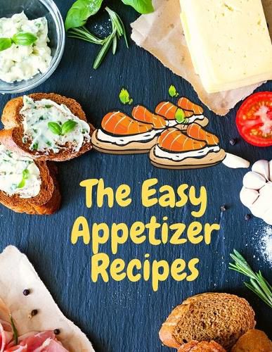 Cover image for Easy Appetizer Recipes: Save Your Cooking Moments with Easy Appetizer Cookbook