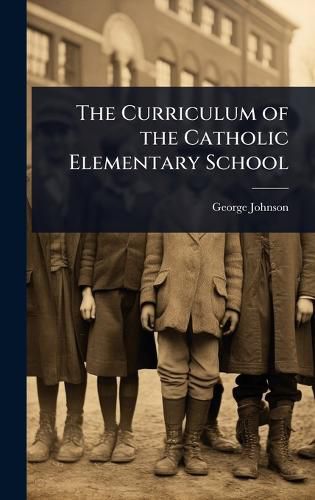Cover image for The Curriculum of the Catholic Elementary School