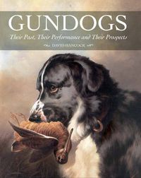 Cover image for Gundogs: Their Past, Their Performance and Their Prospects