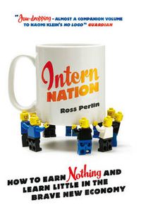 Cover image for Intern Nation: How to Earn Nothing and Learn Little in the Brave New Economy