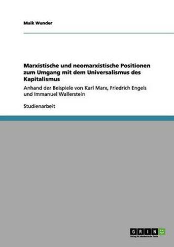 Cover image for Marxistische und neomarxistische Positionen zum Umgang mit dem Universalismus des Kapitalismus: Anhand der Beispiele von Karl Marx, Friedrich Engels und Immanuel Wallerstein