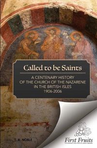 Cover image for Called To Be Saints: A Centenary History of the Church of the Nazarene in the British Isles