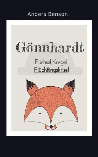 Cover image for Goennhardt: Fuchse, Kriege, Fluchtlingskrise!: Ein modernes Marchen voll unglaublicher Ereignisse.