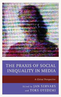 Cover image for The Praxis of Social Inequality in Media: A Global Perspective