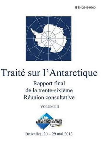 Cover image for Rapport final de la trente-sixieme Reunion consultative du Traite sur l'Antarctique - Volume II