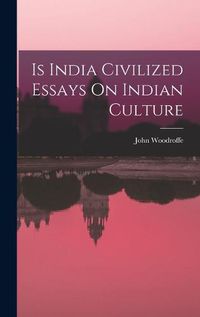 Cover image for Is India Civilized Essays On Indian Culture