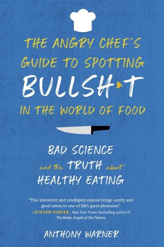 Cover image for The Angry Chef's Guide to Spotting Bullsh*t in the World of Food: Bad Science and the Truth about Healthy Eating