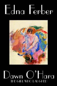 Cover image for Dawn O'Hara, The Girl Who Laughed by Edna Ferber, Fiction, Classics, Literary