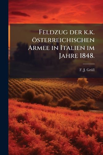 Cover image for Feldzug Der K.K. Sterreichischen Armee in Italien Im Jahre 1848