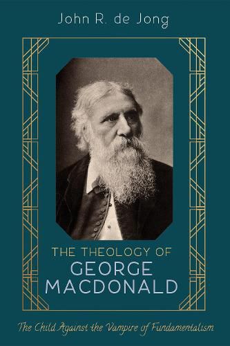 Cover image for The Theology of George MacDonald: The Child Against the Vampire of Fundamentalism