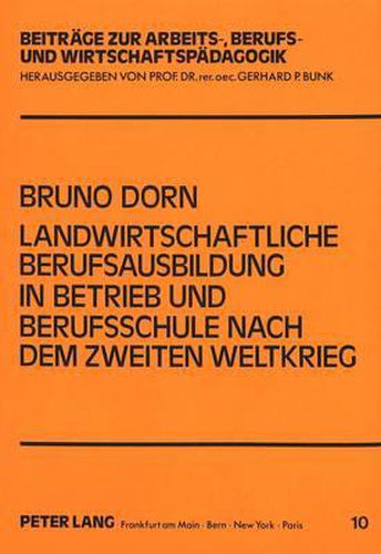 Landwirtschaftliche Berufsausbildung in Betrieb Und Berufsschule Nach Dem Zweiten Weltkrieg: Unter Besonderer Beruecksichtigung Der Verhaeltnisse in Bayern