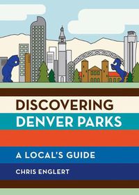 Cover image for Discovering Denver Parks: A Local's Guide