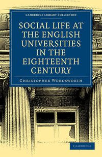 Cover image for Social Life at the English Universities in the Eighteenth Century