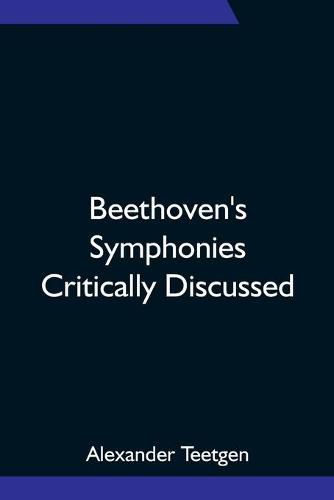 Beethoven's Symphonies Critically Discussed